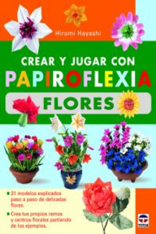 Kniha Crear y jugar con papiroflexia : flores Hiromi Hayashi