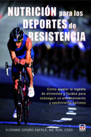 Книга Nutrición para los deportes de resistencia : cómo ajustar la injesta de alimentos y fluidos para conseguir un entrenamiento y rendimiento óptimos SUZANNE GIRARD EBERLE