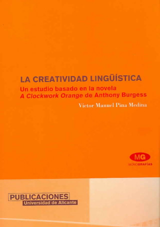 Książka La creatividad lingüística : un estudio basado en la novela "A clokwork orange" de Anthony Burguess Víctor Manuel Pina Medina