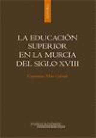 Kniha La educación superior en la Murcia del siglo XVIII Cayetano Mas Galván