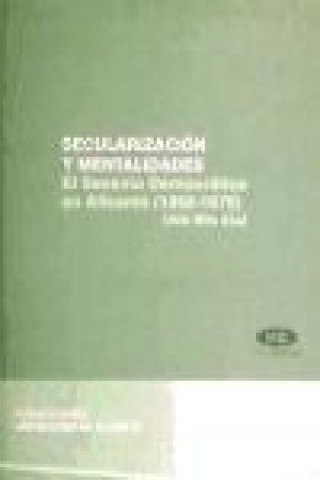 Knjiga Secularización y mentalidades : el sexenio democrático en Alicante (1868-1875) Alicia Mira Abad