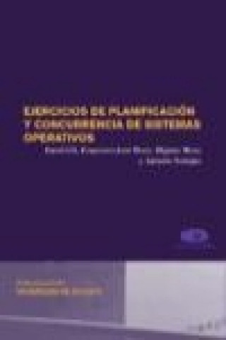 Книга Ejercicios de planificación y concurrencia de sistemas operativos David . . . [et al. ] Gil Méndez