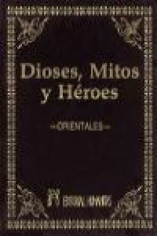 Книга Dioses, mitos y héroes. Orientales 