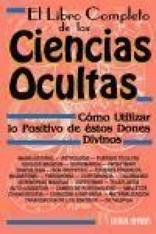 Carte El libro completo de las ciencias ocultas : cómo utilizar lo positivo de estos dones divinos Quintín López Gómez