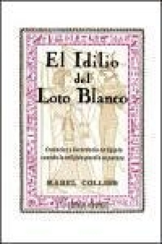 Kniha El idilio del Loto Blanco : creencias y sacerdocio en Egipto cuando la religión perdía su pureza Mabel Collins