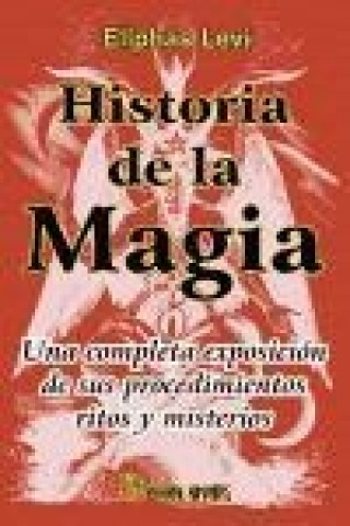 Carte Historia de la magia : una completa exposición de sus procedimientos, ritos y misterios Éliphas Lévy