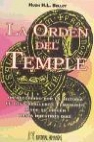 Könyv La Orden del Temple : un recorrido por la historia de los caballeros templarios desde su origen hasta nuestros días Hugh H. L. Bellot