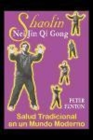 Kniha Shaolin, Nei Jin Qi Gong : salud tradicional en un mundo moderno Peter Fenton