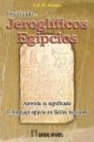 Kniha Descifrando jeroglíficos egipcios : el lenguaje egipcio en fáciles lecciones E. A. Wallis Budge