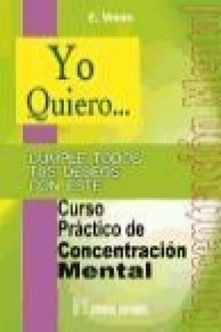 Kniha Yo quiero-- curso práctico de concentración mental : cumple todos tus deseos Larry E. Wood