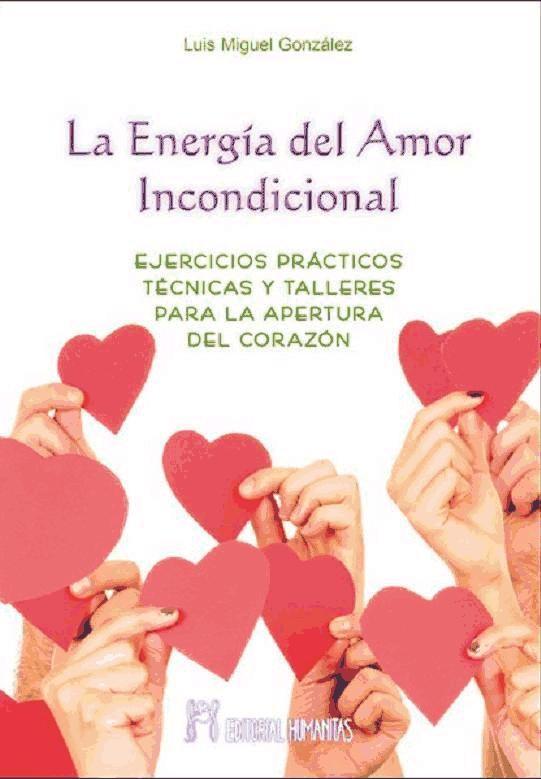 Książka La energía del amor incondicional : ejercicios prácticos técnicas y talleres para la apertura del corazón 