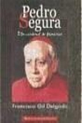 Kniha Pedro Segura: un cardenal de fronteras Francisco Gil Delgado