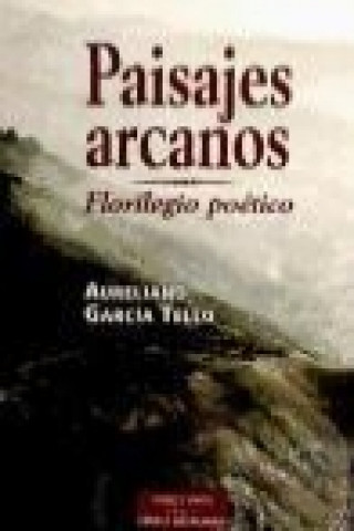 Kniha Paisajes arcanos : florilegio poético Aureliano García Tello