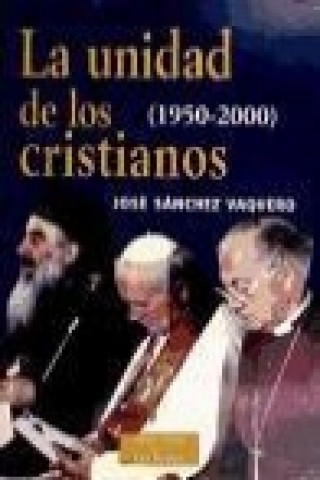 Carte La unidad de los cristianos (1950-2000) José Sánchez Vaquero