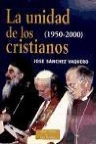 Книга La unidad de los cristianos (1950-2000) José Sánchez Vaquero