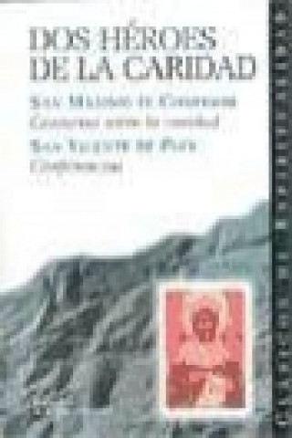 Kniha Dos héroes de la caridad : centurias sobre la caridad / Máximo el Confesor, Santo ; Conferencias / Vicente de Paúl, Santo 