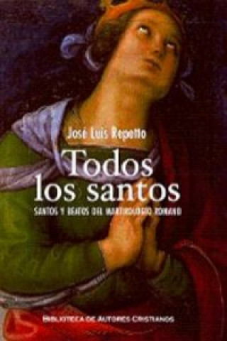 Könyv Todos los santos : santos y beatos del martirologio romano José Luis Repetto Betes