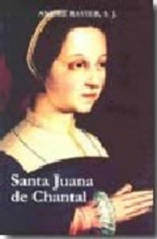 Kniha Juana de Chantal : la mujer y la santa André Ravier