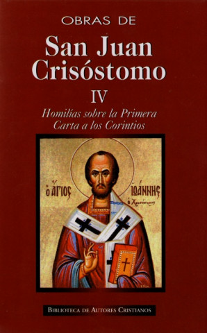 Könyv Obras de San Juan Crisóstomo. IV: Homilías sobre la Primera Carta a los Corintios SAN JUAN CRISOSTOMO