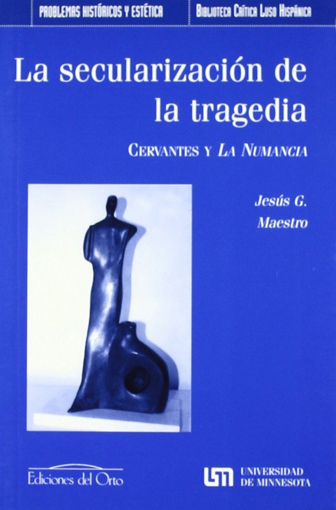 Książka La secularización de la tragedia : Cervantes y La Numancia Jesús G. Maestro