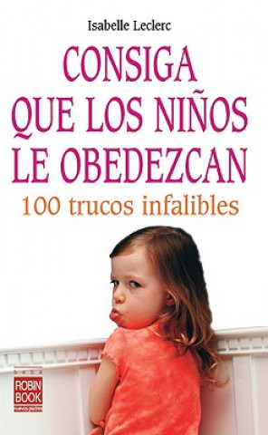 Livre Consiga Que los Ninos Le Obedezcan: 100 Trucos Infalibles Isabelle Leclerc