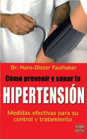 Kniha Cómo prevenir y sanar la hipertensión : medidas efectivas para su control y tratamiento Hans-Dieter Faulhaber