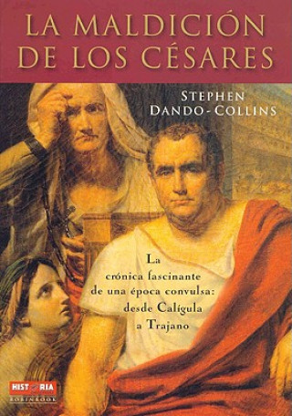 Книга La Maldicion de los Cesares: La Cronica Fascinante de una Epoca Convulsa: Desde Caligula A Trajano = Blood of Caesars Stephen Dando-Collins