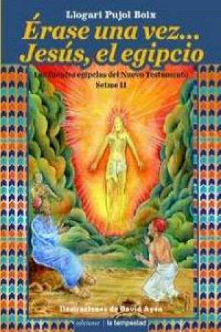 Könyv Érase una vez... Jesús, el egipcio: Las fuentes egipcias del Nuevo Testamento Setme II LLOGARI PUJOL BOIX
