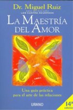 Carte La maestría del amor : una guía práctica para el arte de las relaciones MIGUEL RUIZ