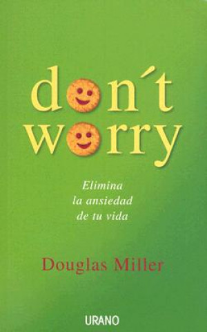 Kniha Don't worry : elimina la ansiedad de tu vida Douglas Miller