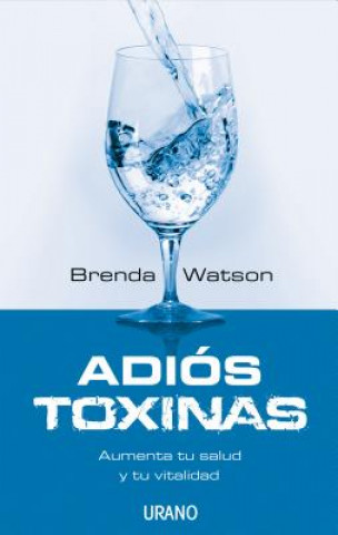 Kniha Adios Toxinas: Aumenta Tu Salud y Tu Vitalidad = The Detox Strategy Brenda Watson