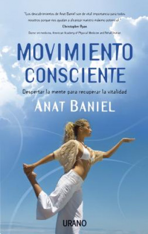 Książka Movimiento Consciente: Despertar la Mente Para Recuperar la Vitalidad = Move Into Life Anat Baniel