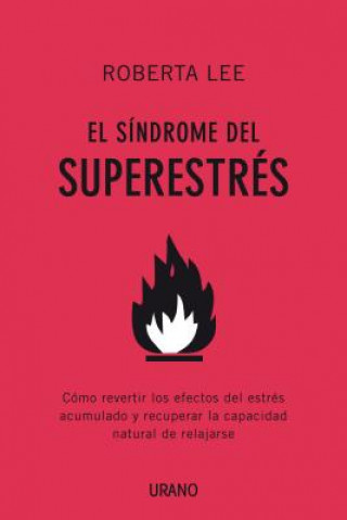 Książka El Sindrome del Superestres: Como Revertir los Efectos del Estres Acumulado y Recuperar la Capacidad Natural de Relajarse = Superstress Syndrome Roberta Lee