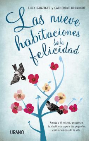 Knjiga Las Nueve Habitaciones de la Felicidad: Amate A Ti Misma, Encuentra Tu Destino y Supera los Pequenos Contratiempos de la Vida = The Nine Rooms of Happ LUCY DANZIGER