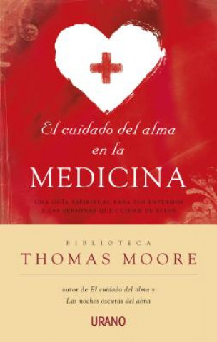 Könyv El Cuidado del Alma en la Medicina: Una Guia Espiritual Para los Emfermos y las Personas Que Cuidan de Ellos = Care of the Soul in Medicine Thomas Moore