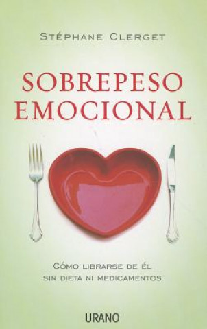 Kniha Sobrepeso Emocional: Como Librarse de el Sin Dieta Ni Medicamentos Stephane Clerget