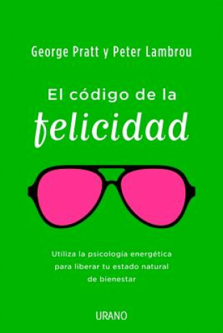 Könyv El Codigo de la Felicidad: Utiliza la Psicologia de la Energia Para Liberar Tu Estado Natural de Felicidad = The Code of Happiness George Pratt
