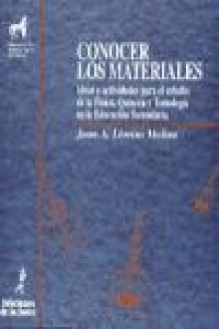 Carte Conocer los materiales : Ideas y actividades para el estudio de la Física, Química y Tecnología en la Educación Secundaria Obligatoria Juan Antonio Lloréns Molina