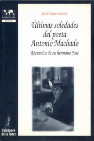 Könyv Últimas soledades del poeta Antonio Machado : recuerdos de su hermano José José Machado