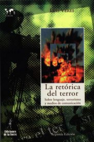 Kniha La retórica del terror : sobre lenguaje, terrorismo y medios de comunicación Luis Veres Cortés