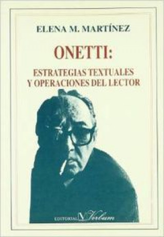 Kniha Onetti : estrategias textuales y operaciones del lector Elena Martínez