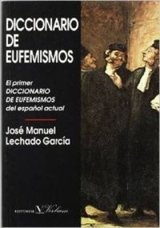 Kniha Diccionario de eufemismos y de expresiones eufemísticas actuales José Manuel Lechado García