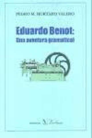 Könyv Eduardo Benot : una aventura gramatical Pedro Manuel Hurtado Valero