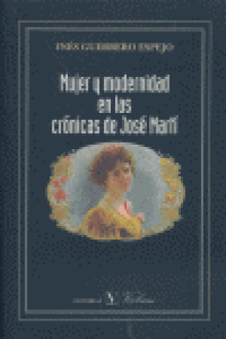 Carte Mujer y modernidad en las crónicas de José Martí Inés Guerrero Espejo