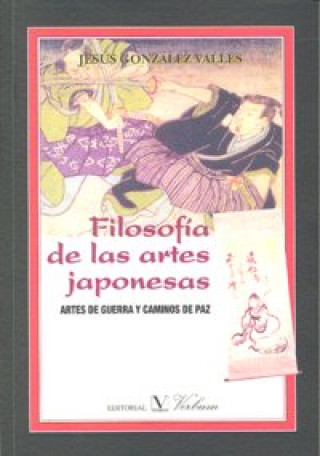 Carte Filosofía de las artes japonesas : artes de guerra y caminos de paz Jesús González Valles