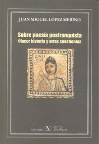 Kniha Sobre poesía posfranquista : hacer historia y otras cuestiones Juan Miguel López Merino