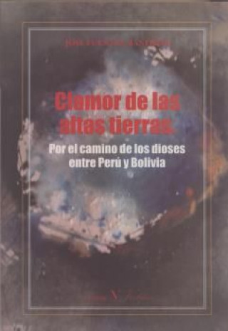 Könyv Clamor de las altas tierras : por el camino de los dioses entre Perú y Bolivia José Fuentes Manfredi