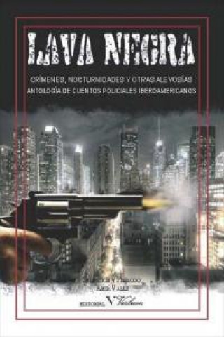 Carte Lava negra crímenes, nocturnidades y otras alevosías : antología de cuentos policiales iberoamericanos 