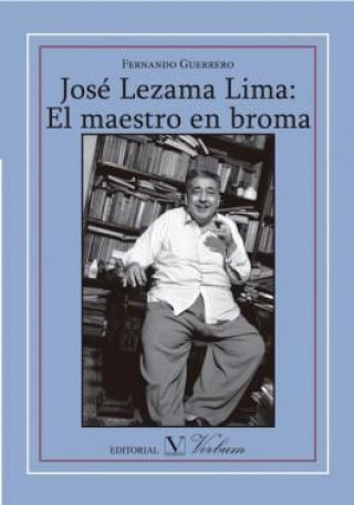 Książka José Lezama Lima : el maestro en broma Fernando Guerrero