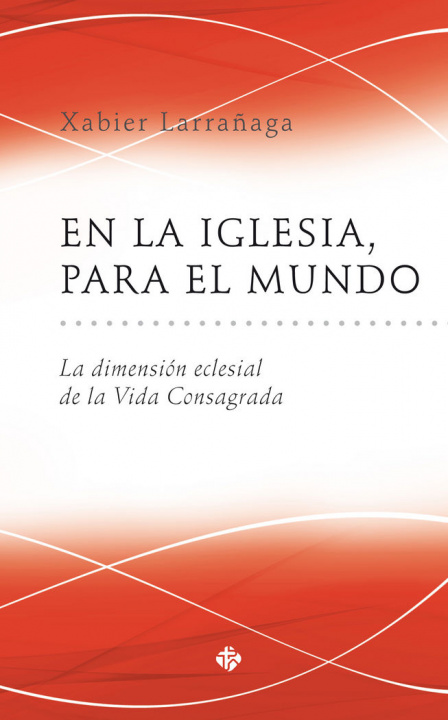 Libro En la Iglesia, para el mundo : la dimensión eclesial de la Vida Consagrada 